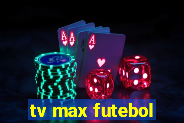 tv max futebol
